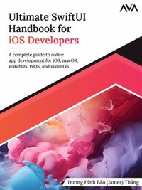bokomslag Ultimate SwiftUI Handbook for iOS Developers: A complete guide to native app development for iOS, macOS, watchOS, tvOS, and visionOS (English Edition)