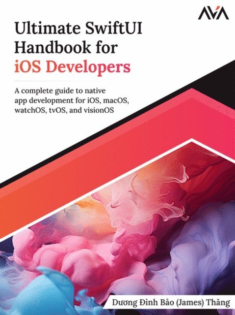 Ultimate SwiftUI Handbook for iOS Developers: A complete guide to native app development for iOS, macOS, watchOS, tvOS, and visionOS (English Edition) 1
