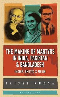 bokomslag The Making of Martyrs in India, Pakistan & Bangladesh