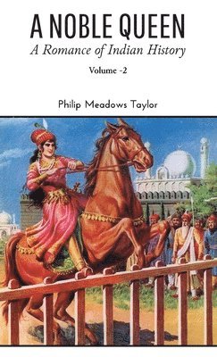 Philip Meadows Taylor - NOBLE QUEEN A Romance of Indian History VOLUME - II, Inbunden. Tillgänglighet: Lägg i varukorg