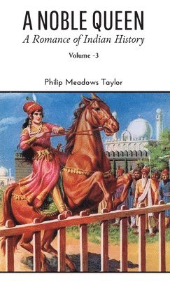 Philip Meadows Taylor - NOBLE QUEEN A Romance of Indian History VOLUME - III, Inbunden