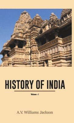 A V Williams Jackson, A. V. Williams Jackson, A.V. Williams Jackson - History of India (Volume 1, Inbunden