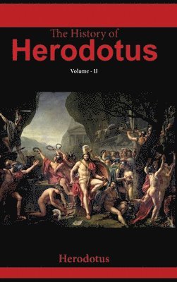 Herodotus G C Macaulay, Herodotus G. C. Macaulay, Herodotus Translated by  G.C. Macaulay, Herodotus Translated by G. C. Macaulay - History of Herodotus VOLUME - II, Inbunden