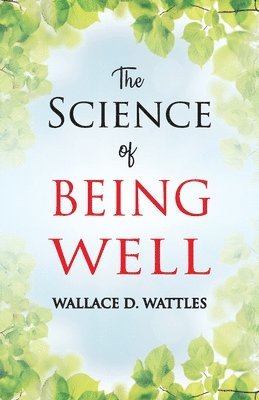 Wallace D Wattles - Science of Being Well, Häftad
