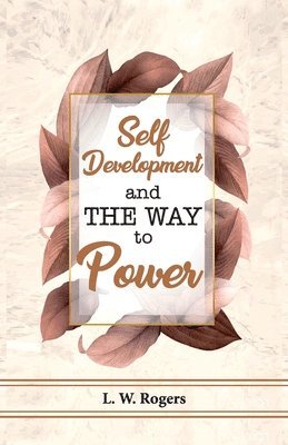 L W Rogers - Self Development And The Way To Power, Häftad