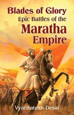 bokomslag Blades of Glory Epic battles of the Maratha Empire