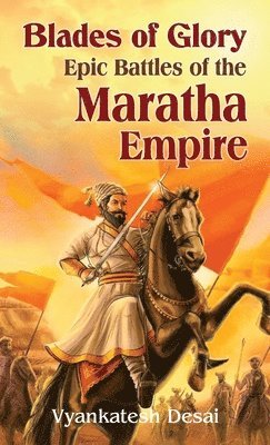 bokomslag Blades of Glory: Epic Battles of the Maratha Empire