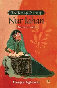 bokomslag The Teenage Diary of Nur Jahan {Mehr-Un-Nissa}