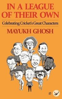 bokomslag In a League of their Own: Celebrating Cricket's Great Characters