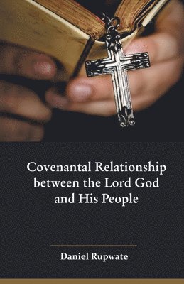Daniel Rupwate - Covenantal Relationship between the Lord God and His People, Häftad
