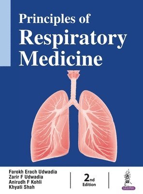 Farokh Erach Udwadia, F Zarir Udwadia, F Anirudh Kohli, Khyati Shah - Principles of Respiratory Medicine, Inbunden