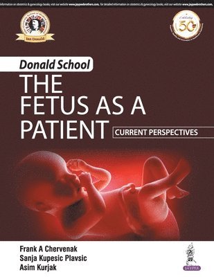Frank A Chervenak, Kupesic Sanja Plavsic, Asim Kurjak - Donald School - The Fetus as a Patient: Current Perspectives, Häftad