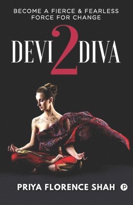 bokomslag Devi2Diva: Become A Fierce & Fearless Force For Change