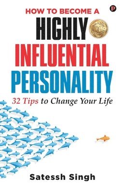 Satessh Singh - How to Become a Highly Influential Personality, Häftad