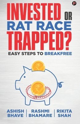 Invested or Rat Race Trapped?: Easy Steps to Breakfree 1