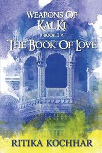 bokomslag Weapons of Kalki: The Book of Love - Book 1