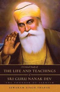 bokomslag A Critical Study of The Life and Teachings of Sri Guru Nanak Dev