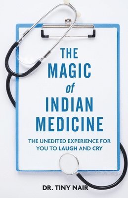 bokomslag The Magic of Indian Medicine: The Unedited Experience for You to Laugh and Cry