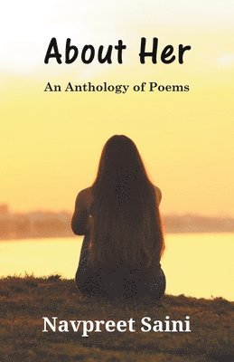 Navpreet Saini - About Her (An Anthology of Poems), Häftad. Tillgänglighet: Lägg i varukorg