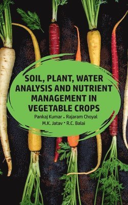 Pankaj Kumar, Rajaram Choyal, M.K. Jatav, R.C. Balai - Soil, Plant, Water Analysis and Nutrient Management in Vegetable Crops, Inbunden