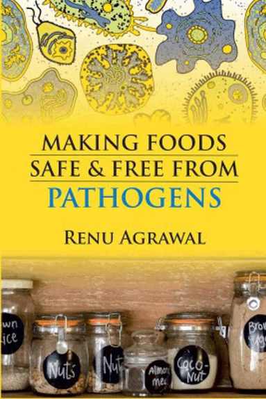Renu Agarwal - Making Foods Safe and Free from Pathogens, Inbunden