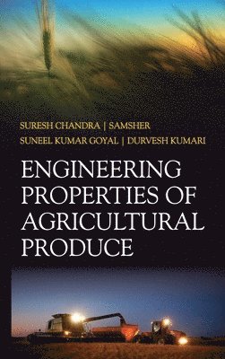 Suresh Chandra, Samsher, Suneel Kumar Goyal, Durvesh Kumari - Engineering Properties of Agricultural Produce, Inbunden
