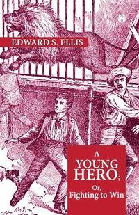 bokomslag Young Hero; Or, Fighting To Win