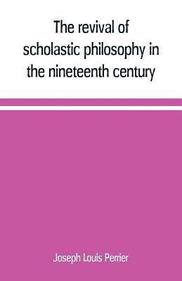bokomslag revival of scholastic philosophy in the nineteenth century