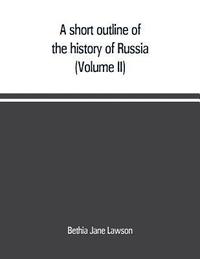 bokomslag A short outline of the history of Russia (Volume II)