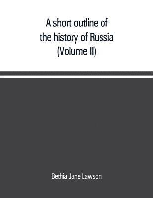 bokomslag A short outline of the history of Russia (Volume II)