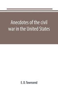 bokomslag Anecdotes of the civil war in the United States