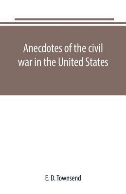 Anecdotes of the civil war in the United States