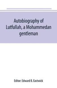 bokomslag Autobiography of Lutfullah, a Mohammedan gentleman