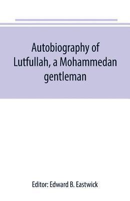 Edward B Eastwick, Edward B. Eastwick - Autobiography of Lutfullah, a Mohammedan gentleman, Häftad