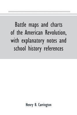 bokomslag Battle maps and charts of the American Revolution, with explanatory notes and school history references