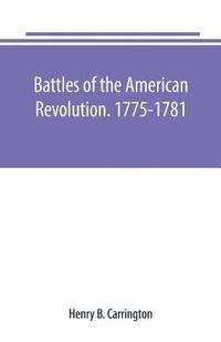 bokomslag Battles of the American Revolution. 1775-1781. Historical and military criticism, with topographical illustration
