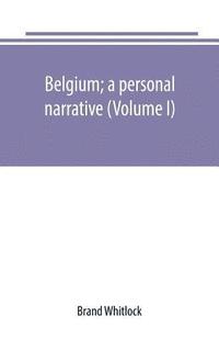 bokomslag Belgium; a personal narrative (Volume I)