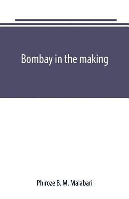 Phiroze B M Malabari, Phiroze B M Malabari - Bombay in the making, Häftad