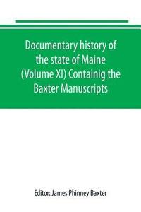 bokomslag Documentary history of the state of Maine (Volume XI) Containig the Baxter Manuscripts
