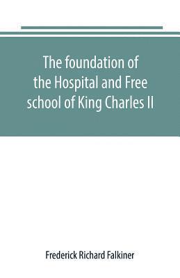 Frederick Richard Falkiner - foundation of the Hospital and Free school of King Charles II., Oxmantown Dublin, Häftad