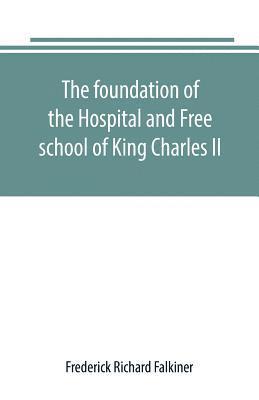 The foundation of the Hospital and Free school of King Charles II., Oxmantown Dublin 1