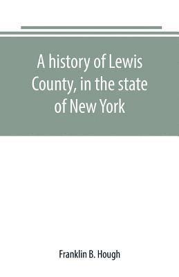 bokomslag A history of Lewis County, in the state of New York