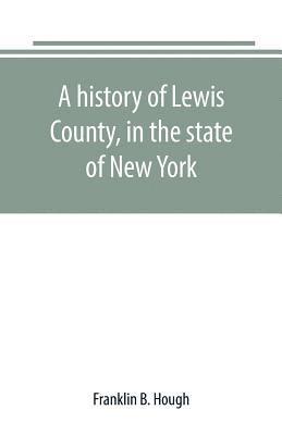 Franklin B Hough, Franklin B. Hough - history of Lewis County, in the state of New York, Häftad