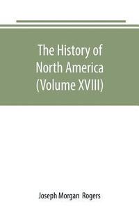 bokomslag The History of North America (Volume XVIII)