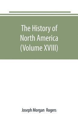 bokomslag History of North America (Volume XVIII)