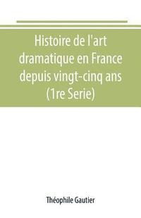 bokomslag Histoire de l'art dramatique en France depuis vingt-cinq ans (1re Serie)
