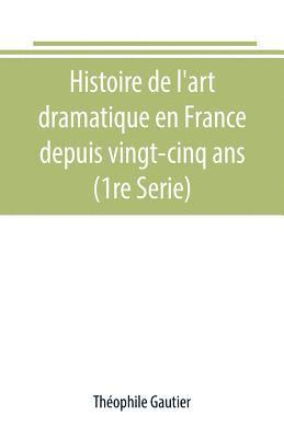 bokomslag Histoire de l'art dramatique en France depuis vingt-cinq ans (1re Serie)