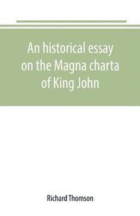 bokomslag An historical essay on the Magna charta of King John