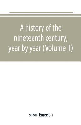 bokomslag A history of the nineteenth century, year by year (Volume II)