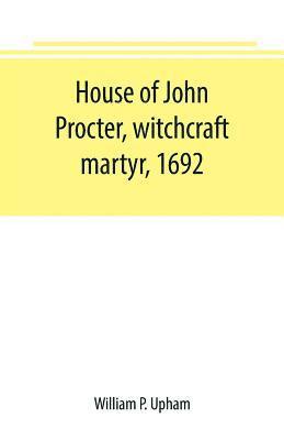 bokomslag House of John Procter, witchcraft martyr, 1692